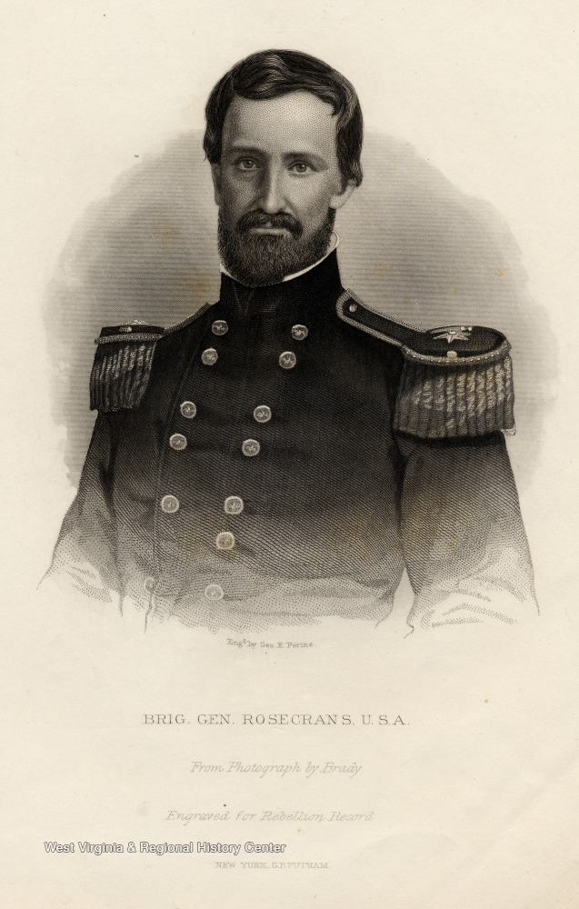 Engraving of Brig. Gen. Rosecrans, U.S.A.  Engraved for Rebellion Record.  New York, G.P. Putnam. Rosecrans commanded Union troops in western (West) Virginia in 1861 during the first land campaign of the Civil War
