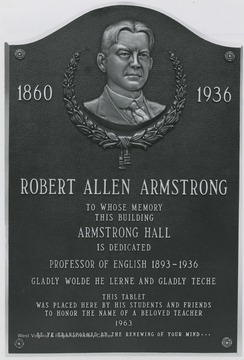 From the Plaque Inscription: 'Robert Allen Armstrong 1860-1936 To whose memory this building Armstrong Hall is dedicated.  Professor of English 1893-1936.  Gladly wolde he lerne and gladly teche.  This tablet was placed here by his students and friends to honor the name of a beloved teacher, 1963. Be ye transformed by the renewing of your mind.....'