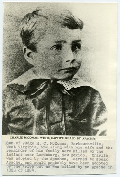 "Son of Judge H. C. McComas, Barboursville, W. Va, who along with his wife and the remainder of his family were killed by the Indians near Lordsburg, New Mexico. Charlie was adopted by the Apaches, learned to speak Apache, and would probably have been adopted by the tribe but he was killed by an Apache in 1883 or 1884."