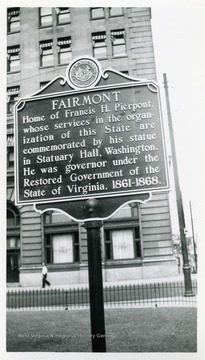 "Fairmont--Home of Francis H. Pierpont, whose services in the organization of this State are commissioned by his statue in  Statuary Hall, Washington.  He was governor under the Restored Government of the State of Virginia, 1861-1868."