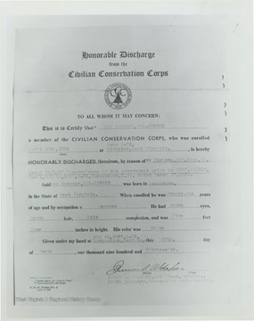 Honorable discharge from the C.C.C which reads..'To All Whom It May Concern: This is to certify that Don Spencer CC5-195935 a member of the C.C.C, who was enrolled April 10th, 1936 at Camp S-72 Elkwater, W.Va, is hereby Honorably Discharged therefrom, by reason of Par 44e,CCC,Regs,WD, dated 12/1/37, convenience of the government prior to ETE. So #157, Par #1, CCC Co, 3527, S-75, Morgantown, W.Va. dated March 27, 1939. Said Don Spencer, CC5-195935 was born in Masontown, in the state of W.Va. When enrolled he was twenty-one years of age and by occupation a laborer. He had brown eye, brown hair, fair complexion and was five feet none inches in height. His color was white. Given under my hand CCC Co,3527, S-75, Morgantown, W.Va., this 27th day of March, one thousand nine hundred and thirty-nine.'  Quinn L. Oldaker, Inf-Res., 397th Infantry, Commanding Organization.