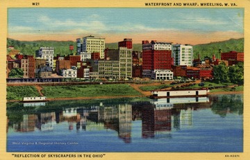 Reflection of skyscrapers in the Ohio River. Caption on back of postcard reads: "Wheeling known as the "Stogie Center" of America. Products other than tobacco are steel, coal, glassware, porcelain dinnerware, sanitary ware, tile, etc." Published by Arco Agency. (From postcard collection legacy system.)